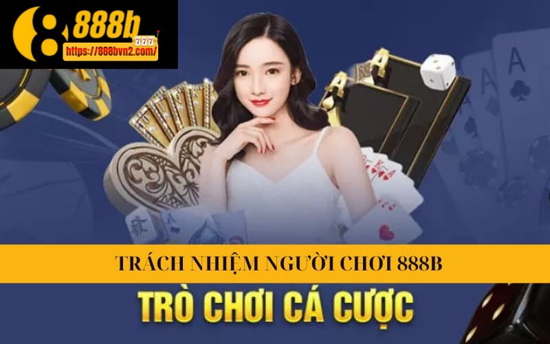 Trách nhiệm người chơi cần phải đảm bảo khi gia nhập sân chơi