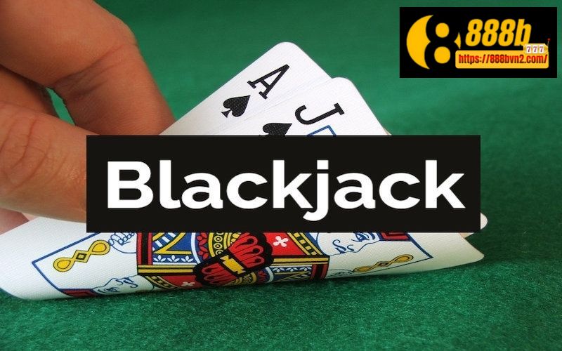 Bí kíp chơi blackjack tại 888b hiệu quả mà ít người biết đến