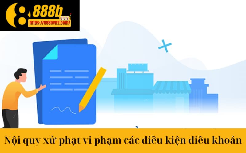 Nội quy xử phạt khi vi phạm các điều kiện điều khoản