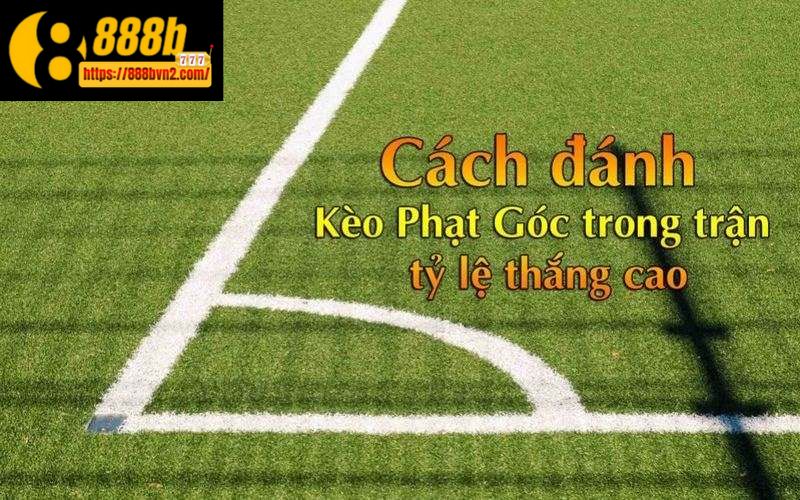 Tìm hiểu chi tiết về kèo phạt góc- Các mẹo chơi dễ thắng