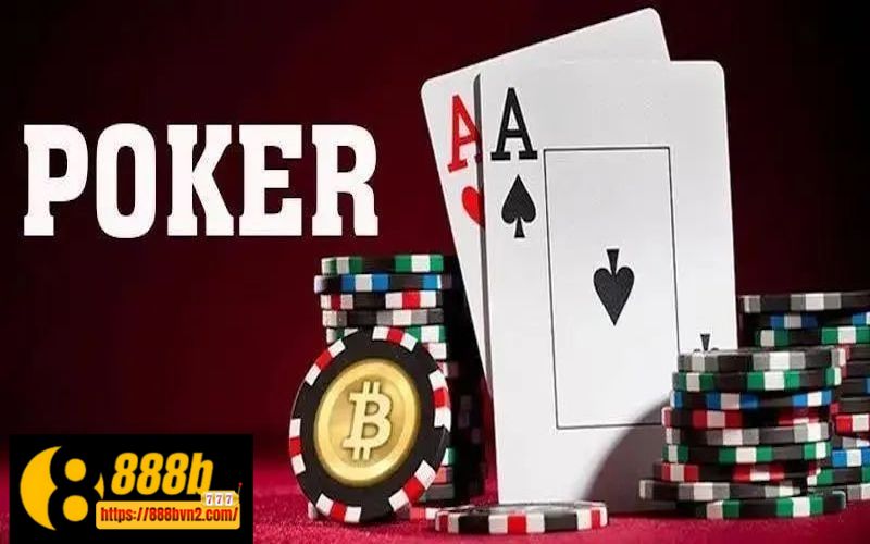 Luật chơi poker 888b đơn giản và chuẩn nhất