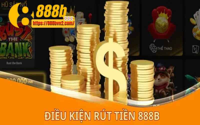 Điều kiện để rút tiền 888B đơn giản và dễ thực hiện