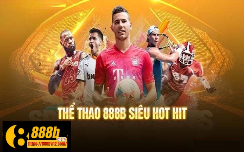 Thể thao 888B cung cấp hàng trăm trận đấu và sự kiện mỗi ngày