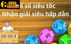 Game xổ số siêu tốc 888B - Trò chơi đổi thưởng đầy thú vị